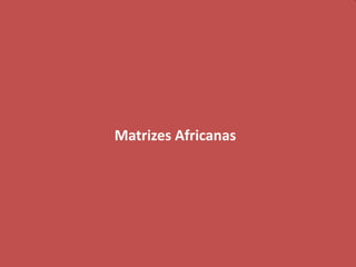 Matrizes Africanas
 
