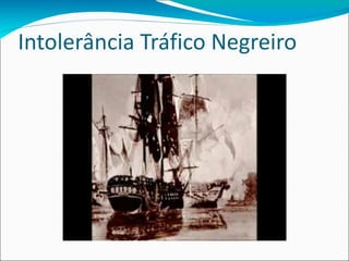 Intolerância Tráfico Negreiro 