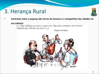 3. Herança Rural Contraste entre a pujança das terras de lavoura e a mesquinhez das cidades na era colonial 