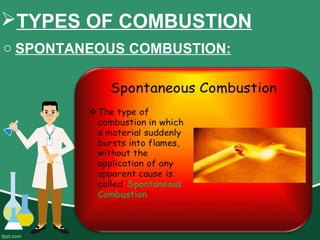 TYPES OF COMBUSTION
o SPONTANEOUS COMBUSTION:
 