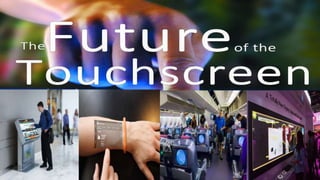 TOUCH SCREEN  TECHNOLOGY