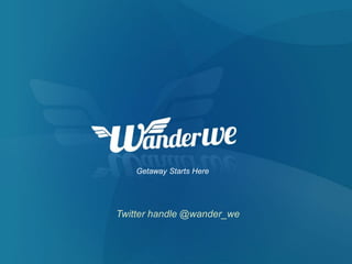 Getaway Starts Here

Twitter handle @wander_we

 