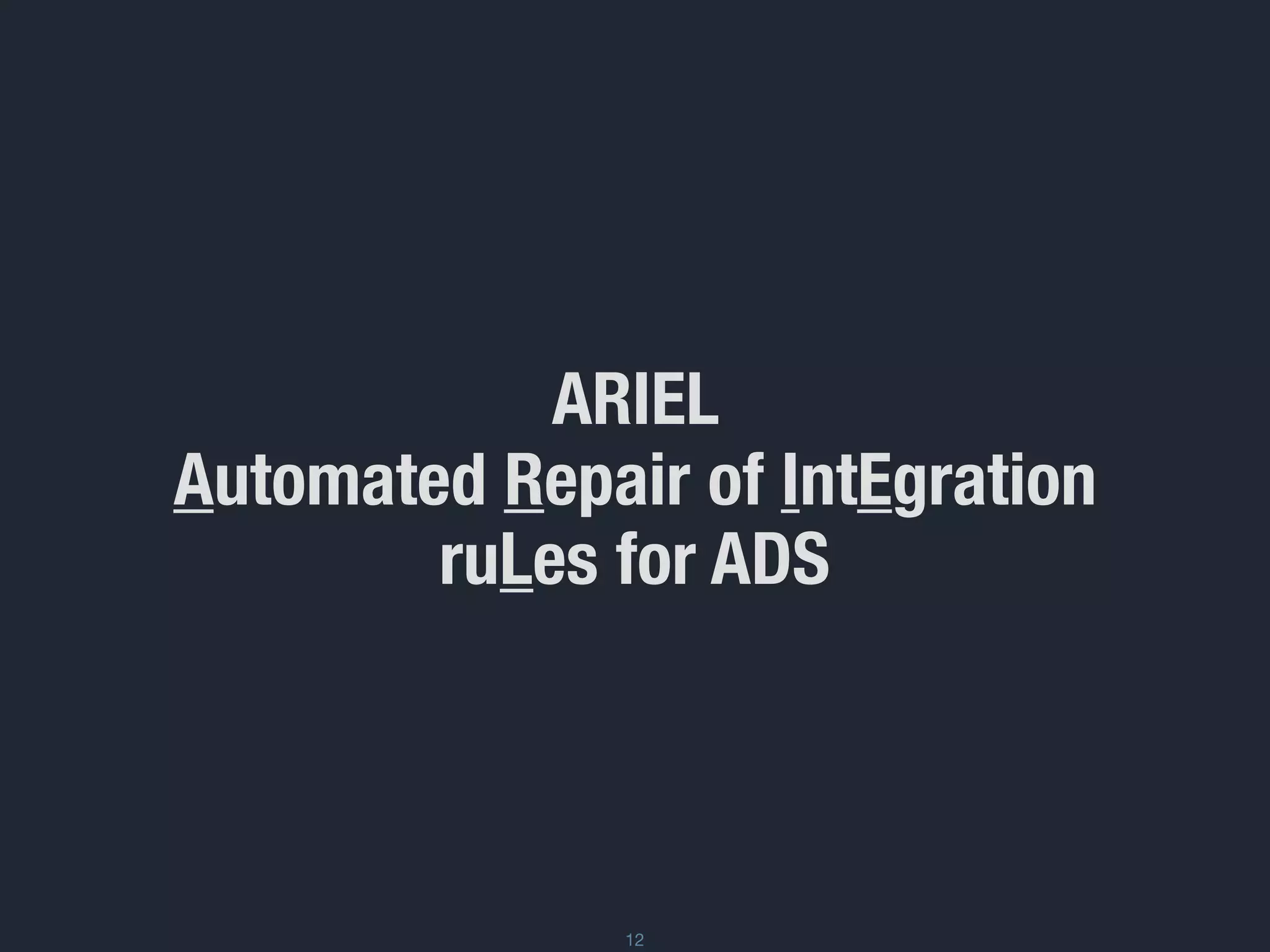 ARIEL
Automated Repair of IntEgration
ruLes for ADS
12
 