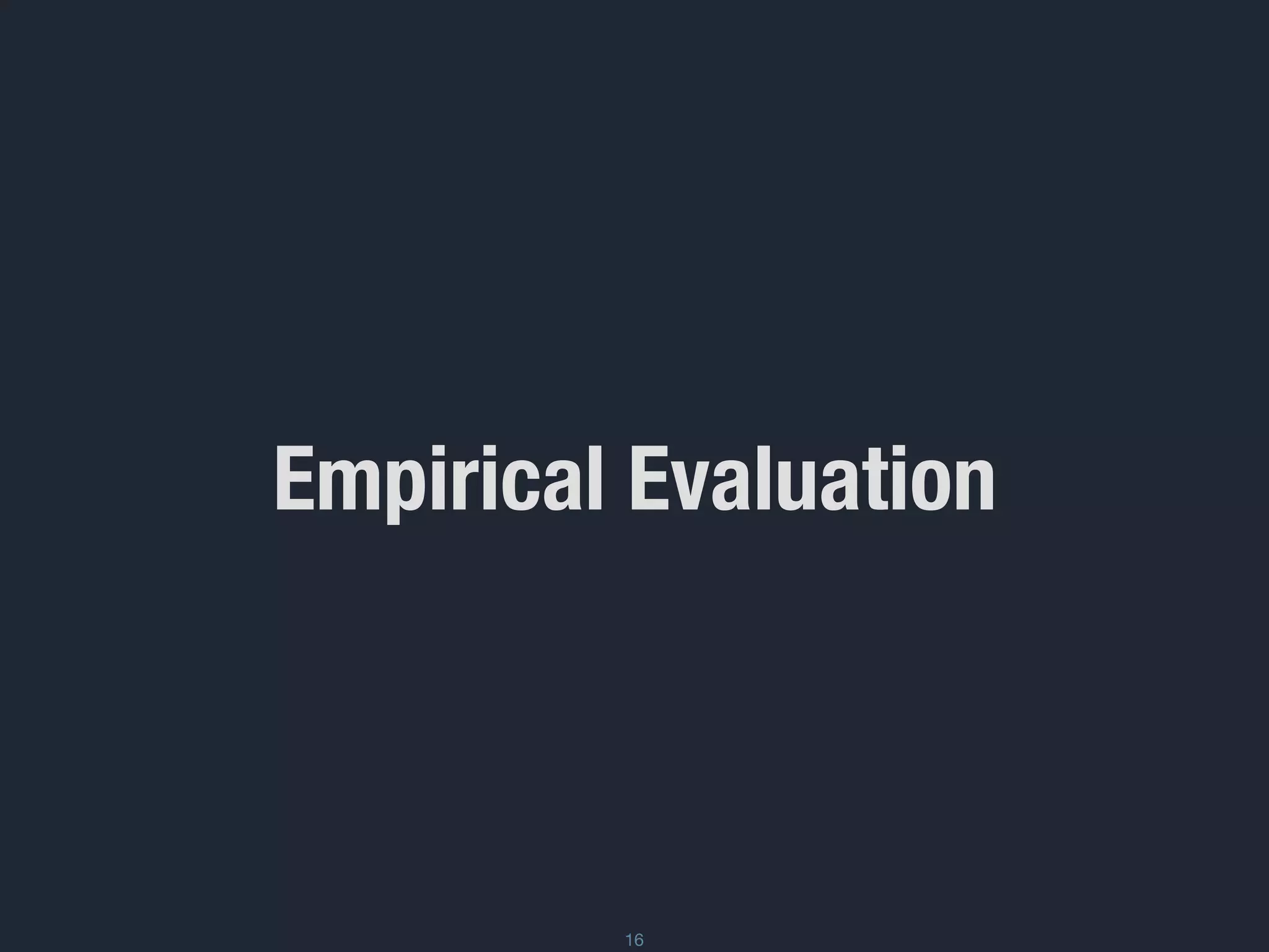 Empirical Evaluation
16
 