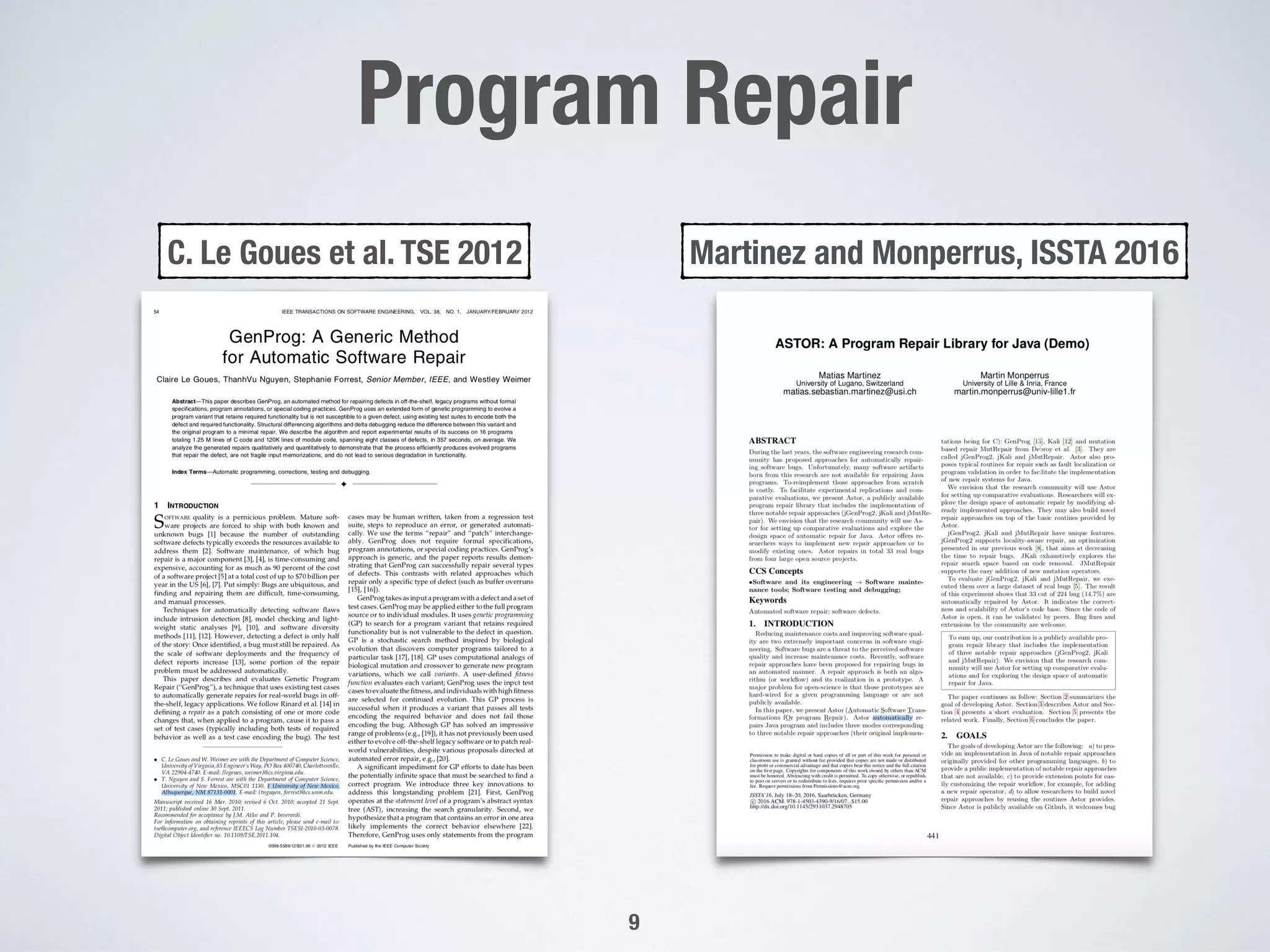 Program Repair
!9
C. Le Goues et al. TSE 2012 Martinez and Monperrus, ISSTA 2016
 