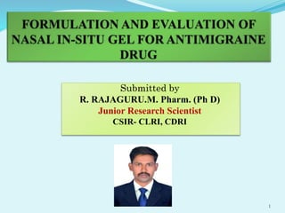 Submitted by
R. RAJAGURU.M. Pharm. (Ph D)
Junior Research Scientist
CSIR- CLRI, CDRI
1
 