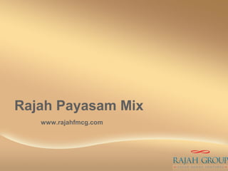 Rajah Payasam Mix
www.rajahfmcg.com
 