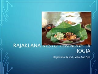 RAJAKLANA RESTO TERINDAH DI
JOGJA
Rajaklana Resort, Villa And Spa
 