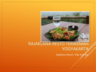 RAJAKLANA RESTO TERWEMAH
YOGYAKARTA
Rajaklana Resort, Villa And Spa
 