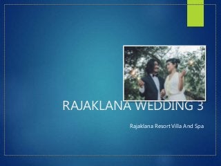RAJAKLANA WEDDING 3
Rajaklana Resort Villa And Spa
 