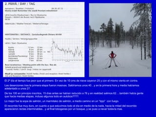 El 2º día el tiempo fue peor que el primero. En vez de 10 cms de nieve cayeron 25 y con el mismo viento en contra. Las deserciones tras la primera etapa fueron masivas. Saldríamos unos 40…y en la primera hora y media habíamos adelantado a unos 27.  De los 100 en principio inscritos, 15 días antes se habían reducido a 76 y en realidad salimos 62….también había gente que hacia medias etapas, incluso algunos todo en autobús????. Lo mejor fue la sopa de salmón, un marmitako de salmón, a medio camino en un “tippi”  con fuego. El recorrido fue muy duro, en cuanto a que estuvimos todo el día en medio de la nada, hacia la mitad del recorrido aparecieron rectas interminables…y al final toboganes por un bosque..y se puso a nevar todavía mas. 