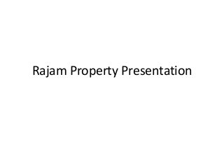 Rajam Property Presentation
 