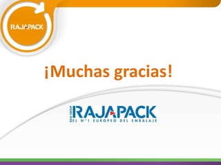 ¡Muchas gracias! 
Haz clic a continuación y entra en nuestra página para saber más: 
www.rajapack.es 
