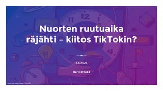 Nuorten ruutuaika
räjähti – kiitos TikTokin?
5.6.2024
Harto Pönkä
Kuva: Bing Image Creator / DALL-E 3
 