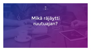 Mikä räjäytti
ruutuajan?
13
 