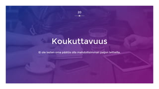 Koukuttavuus
Ei ole lasten oma päätös olla mahdollisimman paljon laitteilla.
20
 