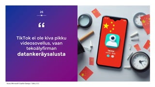 TikTok ei ole kiva pikku
videosovellus, vaan
tekoälyfirman
datankeräysalusta
26
Kuva: Microsoft Copilot Design / DALL-E 3
“
 
