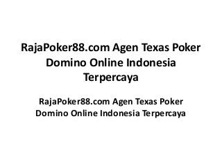RajaPoker88.com Agen Texas Poker
Domino Online Indonesia
Terpercaya
RajaPoker88.com Agen Texas Poker
Domino Online Indonesia Terpercaya
 