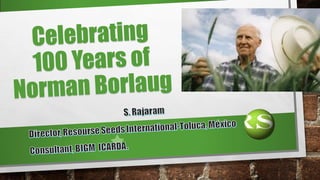 Celebrating 100 Years of Norman Borlaug