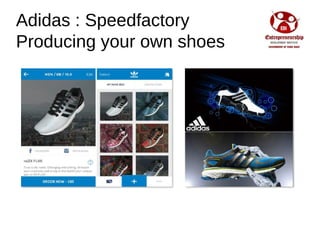 Adidas : Speedfactory
Producing your own shoes
 