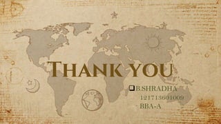 16
Thank you
B.SHRADHA
121713601009
BBA-A
 