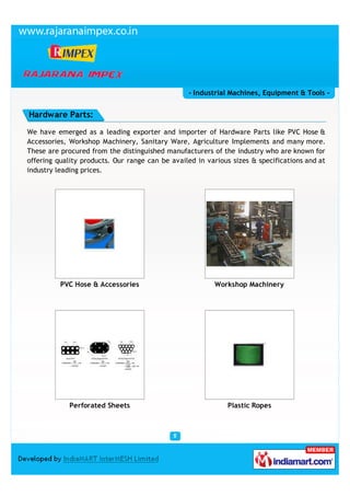 - Industrial Machines, Equipment & Tools -


Hardware Parts:

We have emerged as a leading exporter and importer of Hardwa...