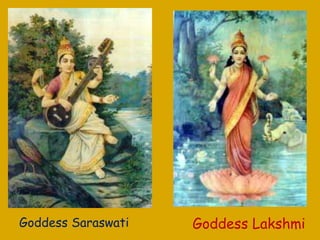 Goddess Saraswati   Goddess Lakshmi
 