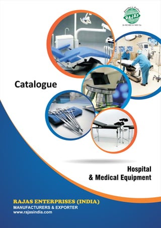 Catalogue
MANUFACTURERS & EXPORTER
www.rajasindia.com
RAJAS ENTERPRISES (INDIA)
Hospital
& Medical Equipment
 