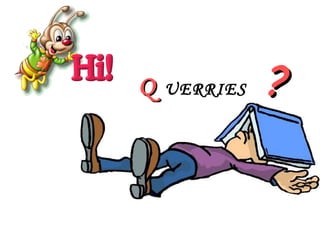 Q  UERRIES  ? 
