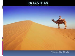 RAJASTHAN




            Presented by- ShivJat
 