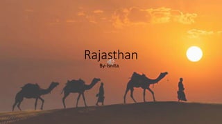 Rajasthan
By-Ishita
 
