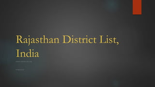 Rajasthan District List,
IndiaDISTRICT HISTORY, PIN CODE
BY BSKUD.COM
 