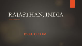 RAJASTHAN, INDIA
INDIAN STATE
BSKUD.COM
 