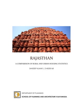 RAJASTHAN
A COMPARISION OF RURAL AND URBAN HOUSING STATISTICS
SANDEEP KUMAR | 2140200168
DEPARTMENT OF PLANNING
SCHOOL OF PLANNING AND ARCHITECTURE VIJAYAWADA
 