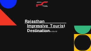 Rajasthan
Impressive Tourist
DestinationThe Superb Fort of the World
 