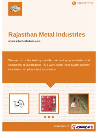 09953352558
A Member of
Rajasthan Metal Industries
www.rajasthanmetalindustries.com
Automotive Assemblies Automotive Headlights & Accessories Automobile Holders Bulb
Holders Ceramic Connectors Ceramic Fuse Box Electric Lamps Headlight Electrical
Accessories Head Light Relay Wiring Heat Shrink Sleeve & Tubes Industrial Wirings Lamp
Holders Light Holders Relay H4 Male Connectors Automotive Assemblies Automotive
Headlights & Accessories Automobile Holders Bulb Holders Ceramic Connectors Ceramic
Fuse Box Electric Lamps Headlight Electrical Accessories Head Light Relay Wiring Heat Shrink
Sleeve & Tubes Industrial Wirings Lamp Holders Light Holders Relay H4 Male
Connectors Automotive Assemblies Automotive Headlights & Accessories Automobile
Holders Bulb Holders Ceramic Connectors Ceramic Fuse Box Electric Lamps Headlight
Electrical Accessories Head Light Relay Wiring Heat Shrink Sleeve & Tubes Industrial
Wirings Lamp Holders Light Holders Relay H4 Male Connectors Automotive
Assemblies Automotive Headlights & Accessories Automobile Holders Bulb Holders Ceramic
Connectors Ceramic Fuse Box Electric Lamps Headlight Electrical Accessories Head Light
Relay Wiring Heat Shrink Sleeve & Tubes Industrial Wirings Lamp Holders Light Holders Relay
H4 Male Connectors Automotive Assemblies Automotive Headlights & Accessories Automobile
Holders Bulb Holders Ceramic Connectors Ceramic Fuse Box Electric Lamps Headlight
Electrical Accessories Head Light Relay Wiring Heat Shrink Sleeve & Tubes Industrial
Wirings Lamp Holders Light Holders Relay H4 Male Connectors Automotive
Assemblies Automotive Headlights & Accessories Automobile Holders Bulb Holders Ceramic
We are one of the leading manufacturer and supplier of electrical
equipment of automobiles. We work under best quality policies to
achieve complete client satisfaction.
 