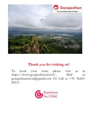Thank you for visiting us!
To book your tours please visit us at:
https://www.gorajasthan.travel/, Mail at:
gorajasthantravel@gmail.com Or Call at +91 96603-
85557.
 