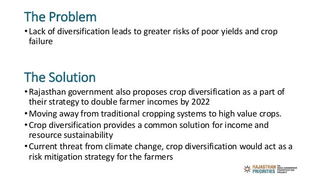 The Problem
• Lack of diversification leads to greater risks of poor yields and crop
failure
The Solution
• Rajasthan gove...