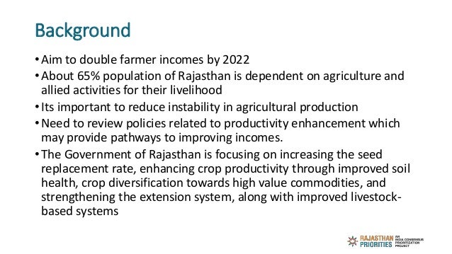 Background
• Aim to double farmer incomes by 2022
• About 65% population of Rajasthan is dependent on agriculture and
alli...