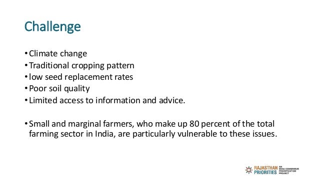 Challenge
• Climate change
• Traditional cropping pattern
• low seed replacement rates
• Poor soil quality
• Limited acces...