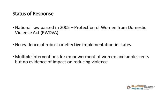 Status of Response
• National law passed in 2005 – Protection of Women from Domestic
Violence Act (PWDVA)
• No evidence of...