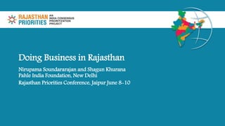 Doing Business in Rajasthan
Nirupama Soundararajan and Shagun Khurana
Pahle India Foundation, New Delhi
Rajasthan Priorities Conference, Jaipur June 8-10
 