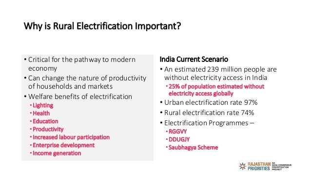 Why is Rural Electrification Important?
• Critical for the pathway to modern
economy
• Can change the nature of productivi...