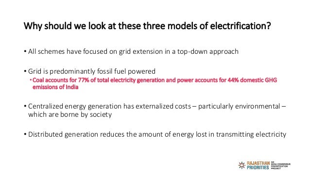 Why should we look at these three models of electrification?
• All schemes have focused on grid extension in a top-down ap...