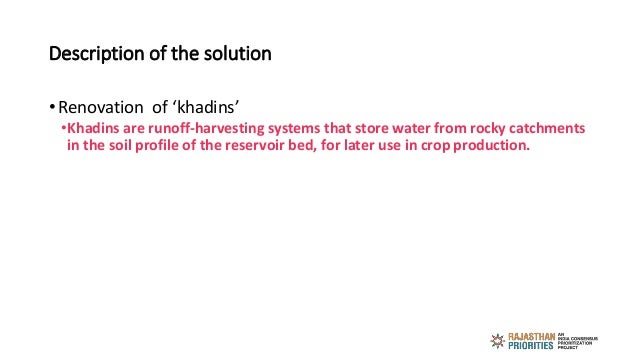 Description of the solution
• Renovation of ‘khadins’
•Khadins are runoff-harvesting systems that store water from rocky c...