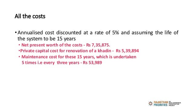 All the costs
• Annualised cost discounted at a rate of 5% and assuming the life of
the system to be 15 years
• Net presen...