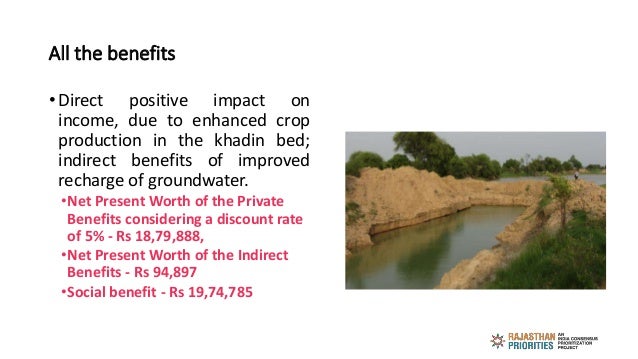 All the benefits
• Direct positive impact on
income, due to enhanced crop
production in the khadin bed;
indirect benefits ...