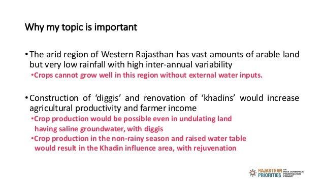Why my topic is important
• The arid region of Western Rajasthan has vast amounts of arable land
but very low rainfall wit...