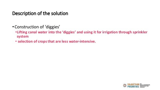 Description of the solution
• Construction of ‘diggies’
•Lifting canal water into the ‘diggies’ and using it for irrigatio...