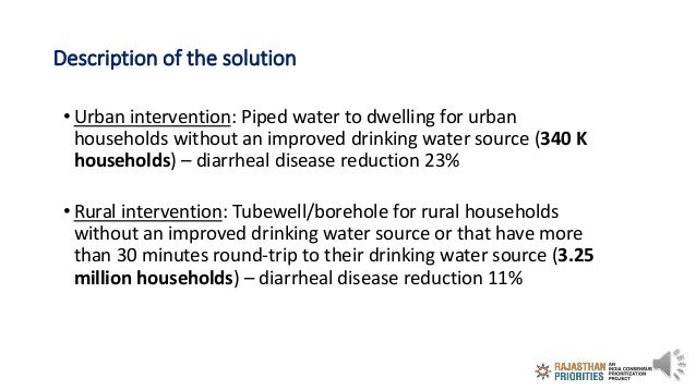 Description of the solution
• Urban intervention: Piped water to dwelling for urban
households without an improved drinkin...